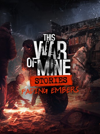 This War Of Mine Stories Fading Embers Episode 3 Digital pentru PC